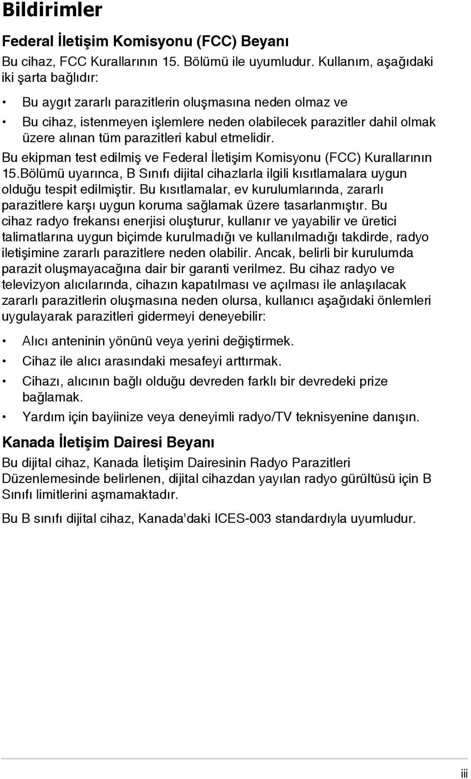 kabul etmelidir. Bu ekipman test edilmiş ve Federal İletişim Komisyonu (FCC) Kurallarının 15.Bölümü uyarınca, B Sınıfı dijital cihazlarla ilgili kısıtlamalara uygun olduğu tespit edilmiştir.