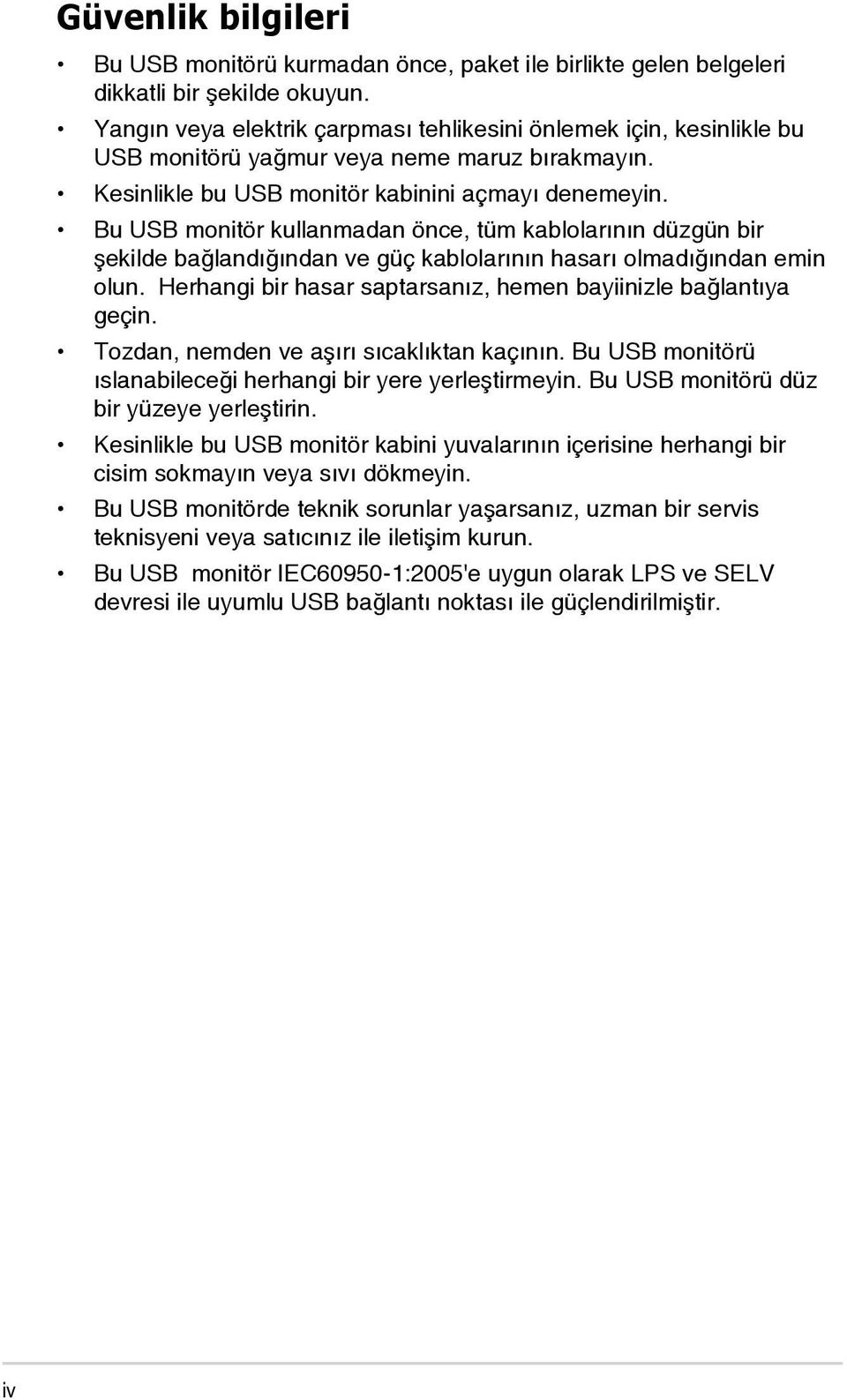 Bu USB monitör kullanmadan önce, tüm kablolarının düzgün bir şekilde bağlandığından ve güç kablolarının hasarı olmadığından emin olun.