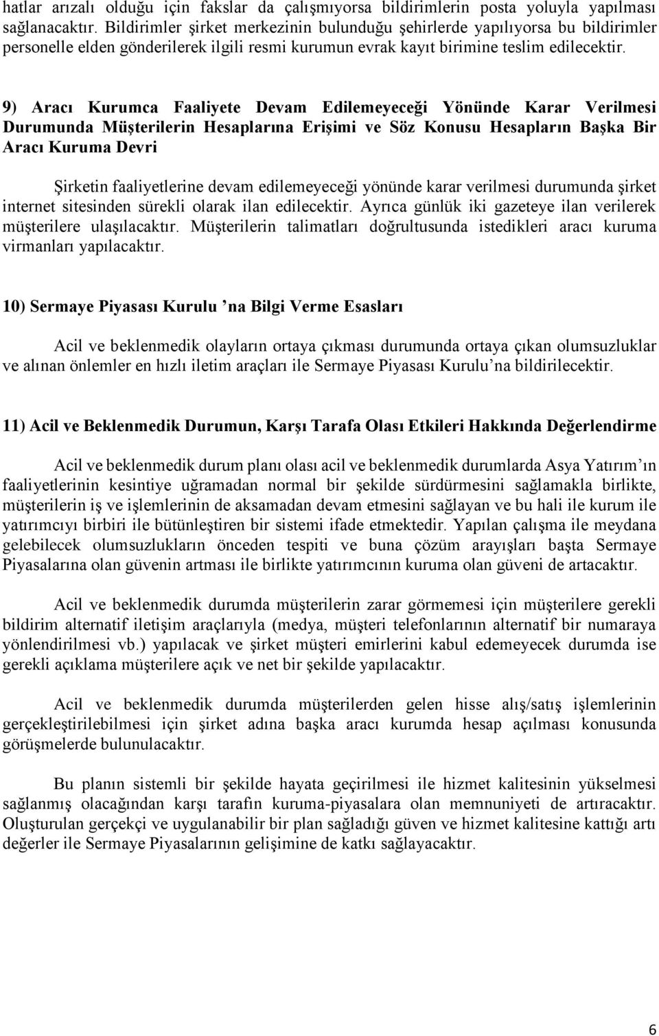 9) Aracı Kurumca Faaliyete Devam Edilemeyeceği Yönünde Karar Verilmesi Durumunda Müşterilerin Hesaplarına Erişimi ve Söz Konusu Hesapların Başka Bir Aracı Kuruma Devri Şirketin faaliyetlerine devam