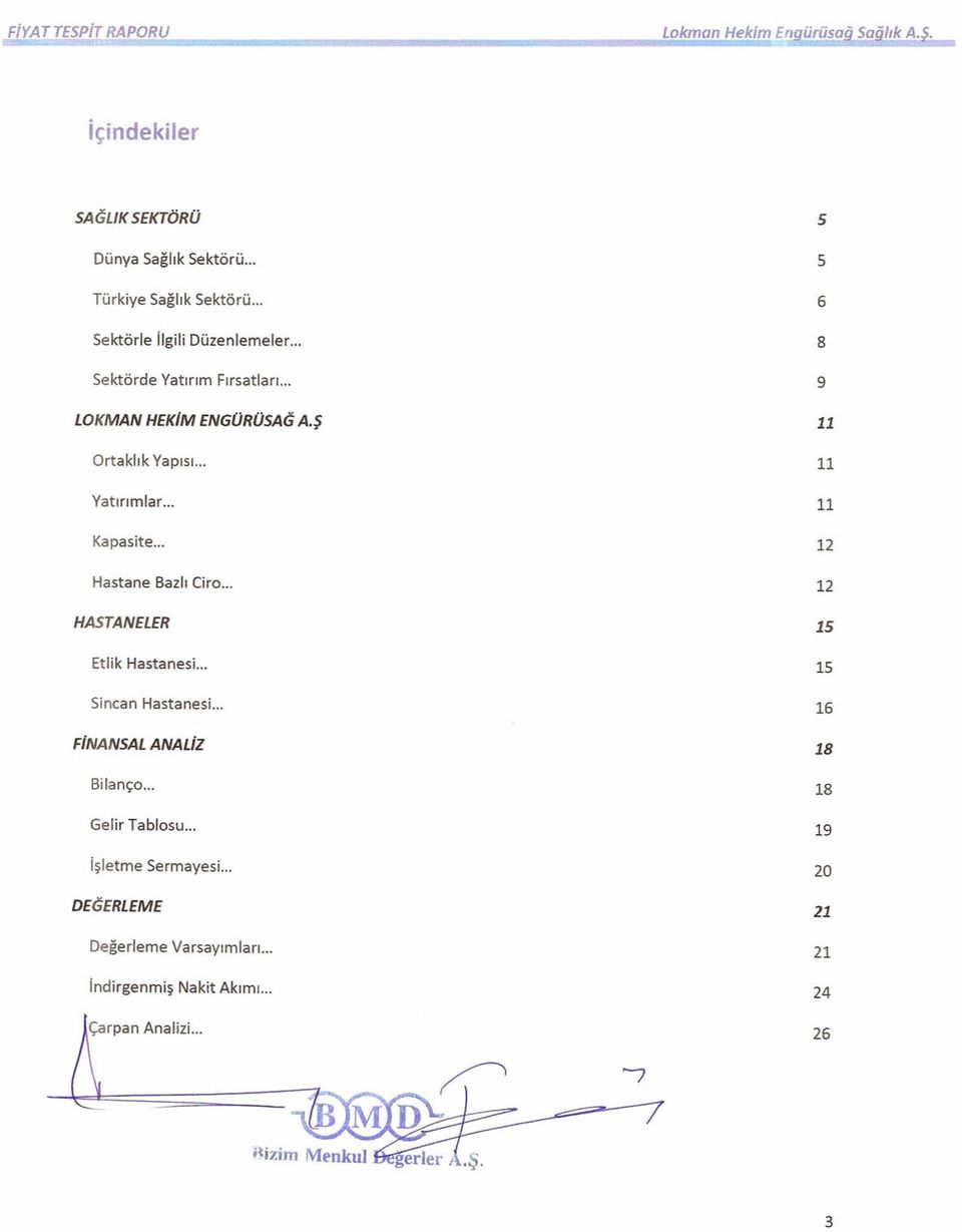 .. 12 Hastane Bazlı Ciro... 12 HASTANELER 15 Etlik Hastanesi... 15 Sincan Hastanesi... 16 FiNANSAL ANALiz 18 Bilanço.