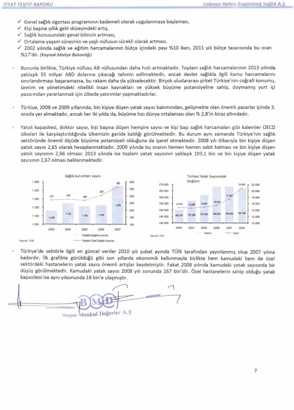 ./ 2002 yılında sağlık ve eğitim harcamalarının bütçe içindeki payı %10 iken, 2011 yılı bütçe tasarısında bu oran %17' dir.