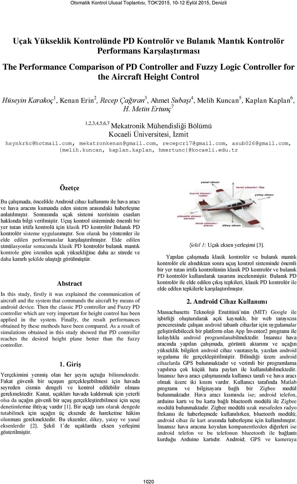 Metin Ertunç 7 1,2,3,4,5,6,7 Mekatronik Mühendisliği Bölümü Kocaeli Üniversitesi, İzmit hsynkrkc@hotmail.com, mekatronkenan@gmail.com, recepcr17@gmail.com, asub026@gmail.com, {melih.kuncan, kaplan.