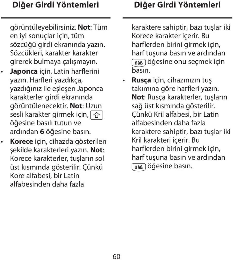 Not: Uzun sesli karakter girmek için, öğesine basılı tutun ve ardından 6 Korece için, cihazda gösterilen şekilde karakterleri yazın. Not: Korece karakterler, tuşların sol üst kısmında gösterilir.