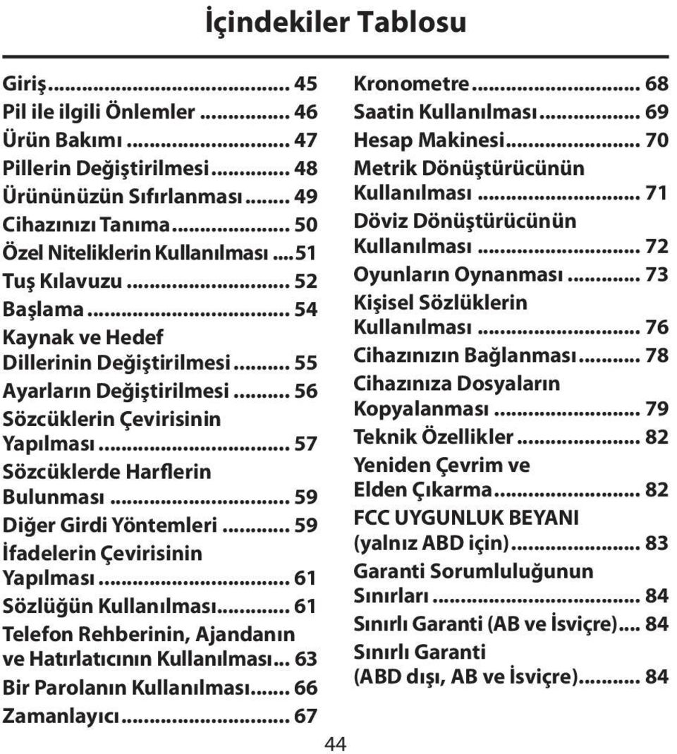 .. 52 Oyunların Oynanması... 73 Başlama... 54 Kişisel Sözlüklerin Kaynak ve Hedef Kullanılması... 76 Dillerinin Değiştirilmesi... 55 Cihazınızın Bağlanması... 78 Ayarların Değiştirilmesi.