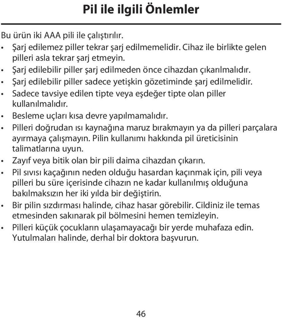 Sadece tavsiye edilen tipte veya eşdeğer tipte olan piller kullanılmalıdır. Besleme uçları kısa devre yapılmamalıdır.