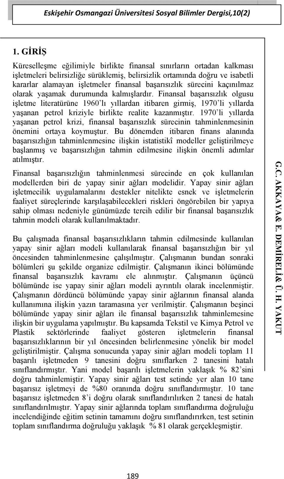 başarısızlık sürecini kaçınılmaz olarak yaşamak durumunda kalmışlardır.