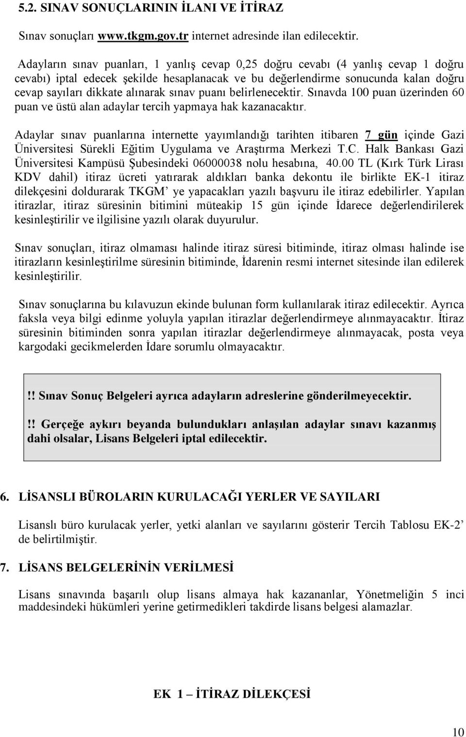 sınav puanı belirlenecektir. Sınavda 100 puan üzerinden 60 puan ve üstü alan adaylar tercih yapmaya hak kazanacaktır.