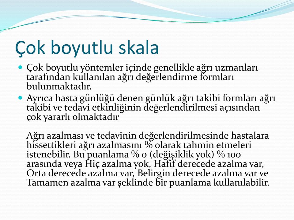 azalması ve tedavinin değerlendirilmesinde hastalara hissettikleri ağrı azalmasını % olarak tahmin etmeleri istenebilir.