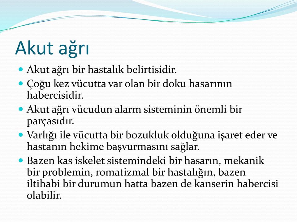 Varlığı ile vücutta bir bozukluk olduğuna işaret eder ve hastanın hekime başvurmasını sağlar.