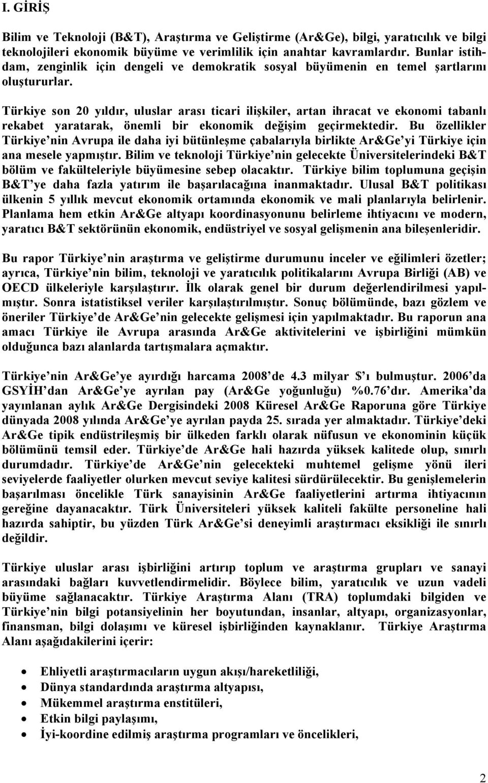 Türkiye son 20 yıldır, uluslar arası ticari ilişkiler, artan ihracat ve ekonomi tabanlı rekabet yaratarak, önemli bir ekonomik değişim geçirmektedir.