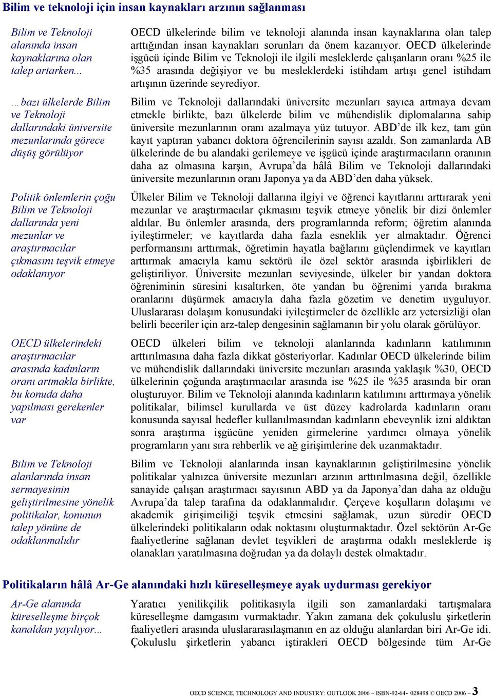 etmeye odaklanıyor OECD ülkelerindeki araştırmacılar arasında kadınların oranı artmakla birlikte, bu konuda daha yapılması gerekenler var Bilim ve Teknoloji alanlarında insan sermayesinin