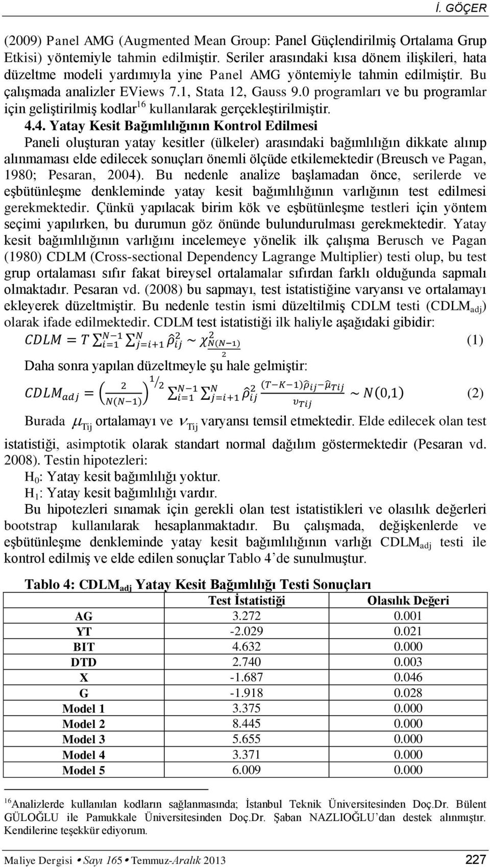 0 programları ve bu programlar için geliģtirilmiģ kodlar 16 kullanılarak gerçekleģtirilmiģtir. 4.