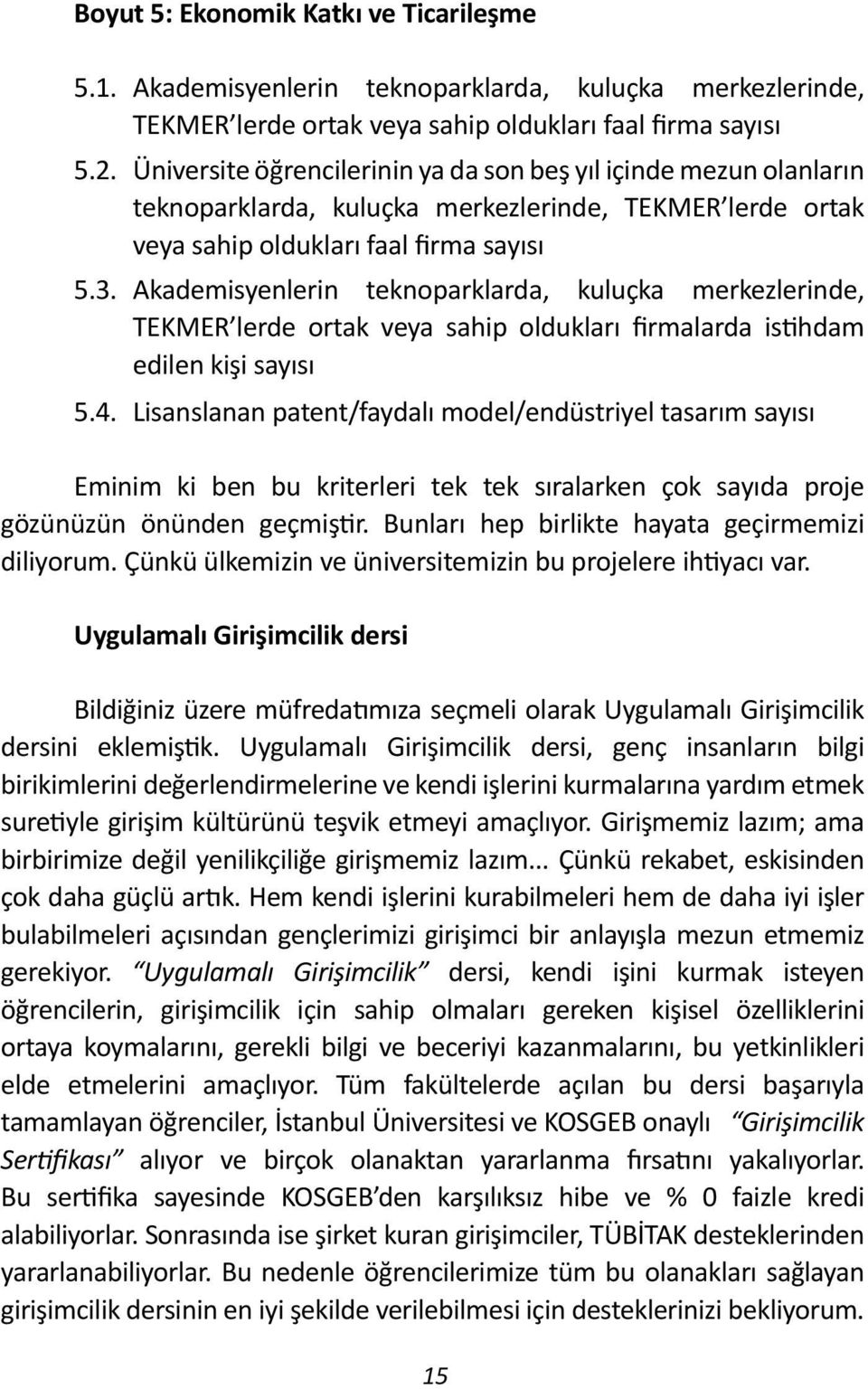 Akademisyenlerin teknoparklarda, kuluçka merkezlerinde, TEKMER lerde ortak veya sahip oldukları firmalarda istihdam edilen kişi sayısı 5.4.