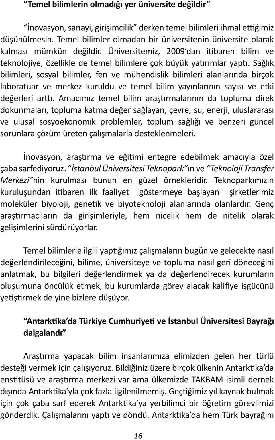 Sağlık bilimleri, sosyal bilimler, fen ve mühendislik bilimleri alanlarında birçok laboratuar ve merkez kuruldu ve temel bilim yayınlarının sayısı ve etki değerleri arttı.