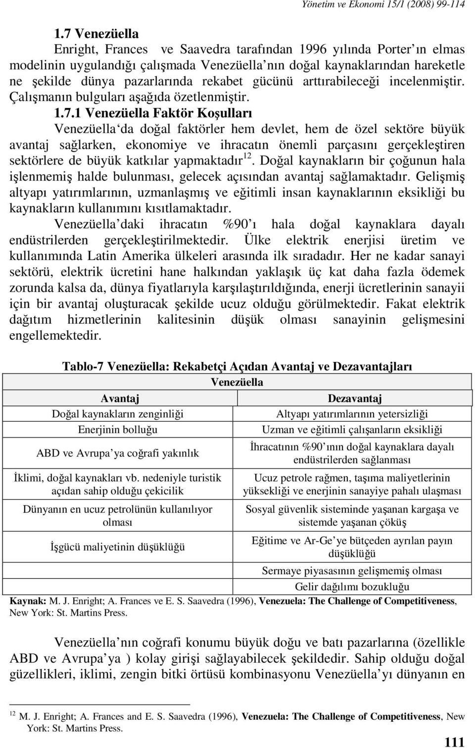 gücünü arttırabileceği incelenmiştir. Çalışmanın bulguları aşağıda özetlenmiştir. 1.7.