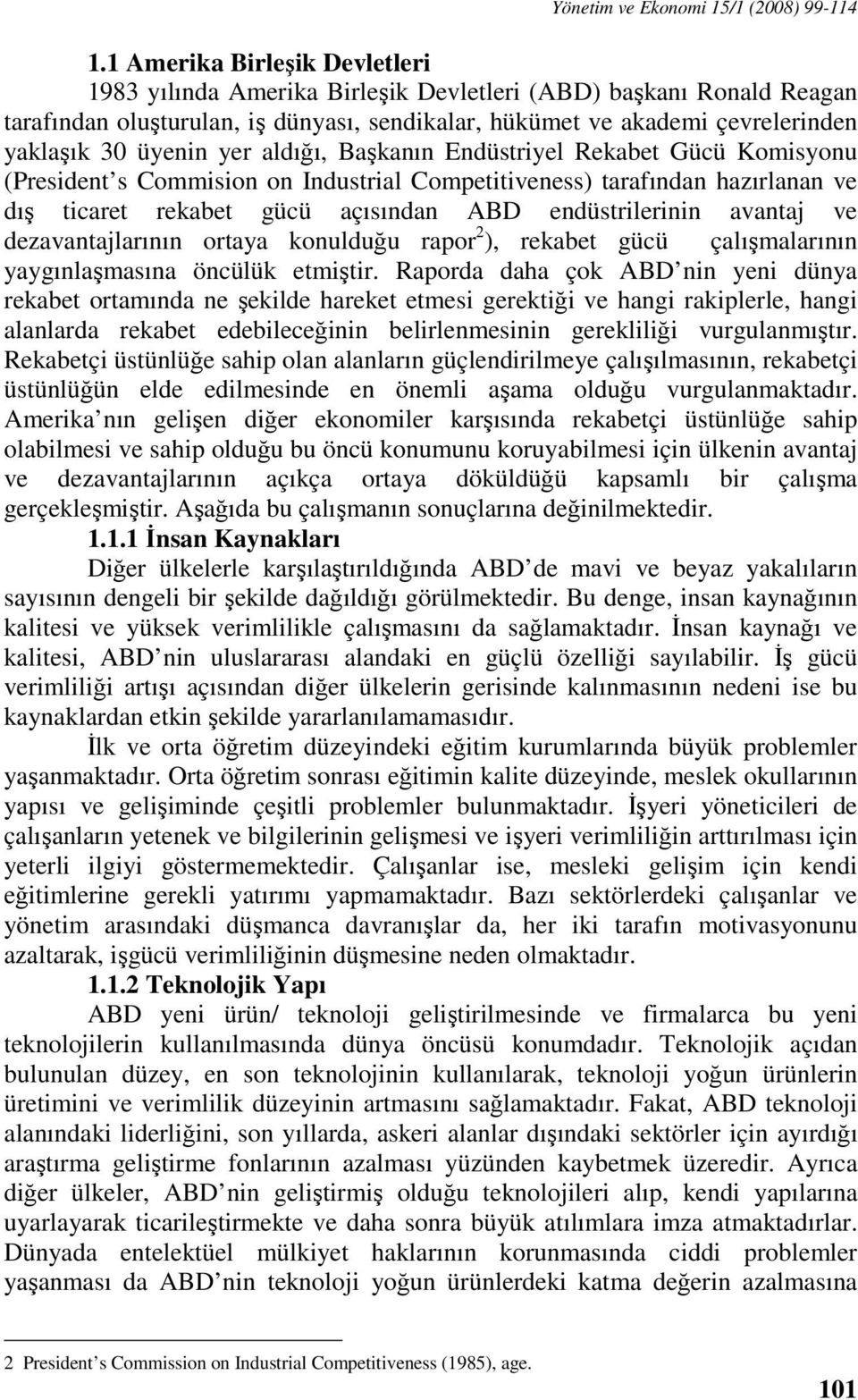 yer aldığı, Başkanın Endüstriyel Rekabet Gücü Komisyonu (President s Commision on Industrial Competitiveness) tarafından hazırlanan ve dış ticaret rekabet gücü açısından ABD endüstrilerinin avantaj