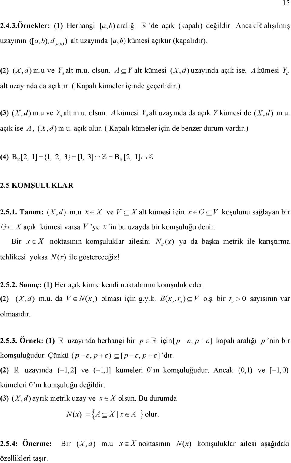 A kümesi Y alt uzayına a açık Y kümesi e (, ) açık ise A, ( X, ) m.u. açık lur. ( Kapalı kümeler için e benzer urum varır.) X m.u. (4) B [, ] = {,, 3} = [, 3] = B [, ].5 KOMŞULUKLAR.5.. Tanım: ( X, ) m.