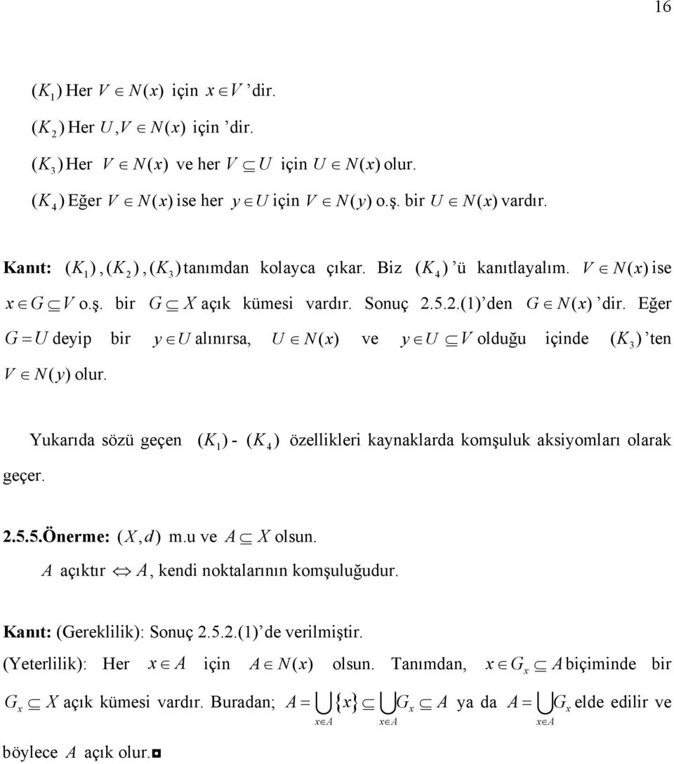 Eğer G= U eyip bir y U alınırsa, U N( x) ve y U V luğu içine ( K ) ten 3 V N( y) lur. geçer. Yukarıa sözü geçen ( )- ( K ) özellikleri kaynaklara kmşuluk aksiymları larak K 4.5.5.Önerme: ( X, ) m.