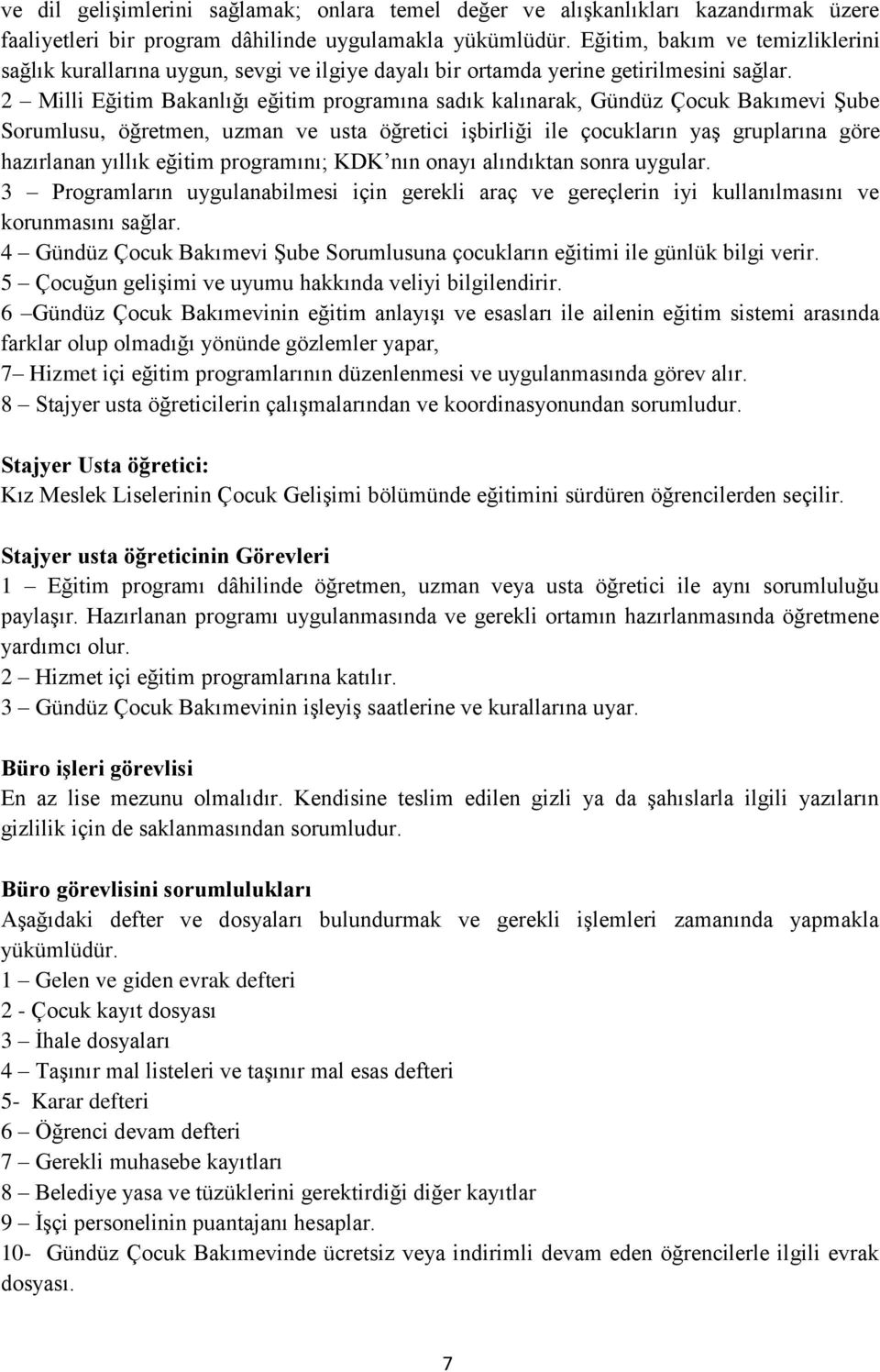 2 Milli Eğitim Bakanlığı eğitim programına sadık kalınarak, Gündüz Çocuk Bakımevi Şube Sorumlusu, öğretmen, uzman ve usta öğretici işbirliği ile çocukların yaş gruplarına göre hazırlanan yıllık