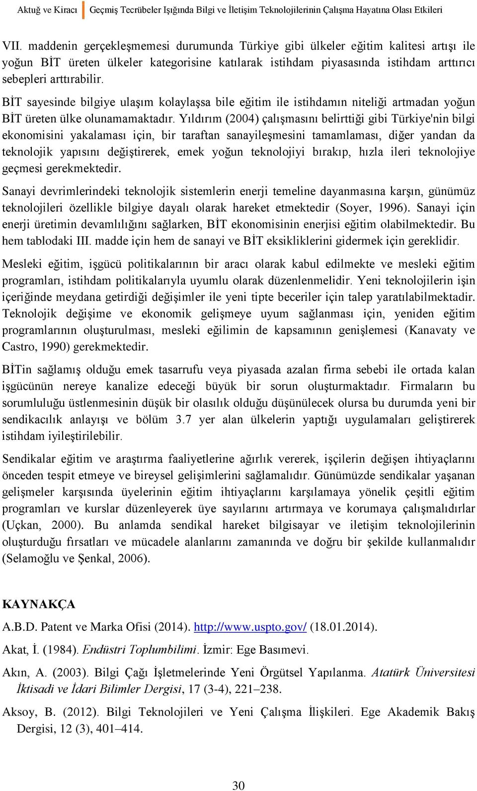 BİT sayesinde bilgiye ulaşım kolaylaşsa bile eğitim ile istihdamın niteliği artmadan yoğun BİT üreten ülke olunamamaktadır.