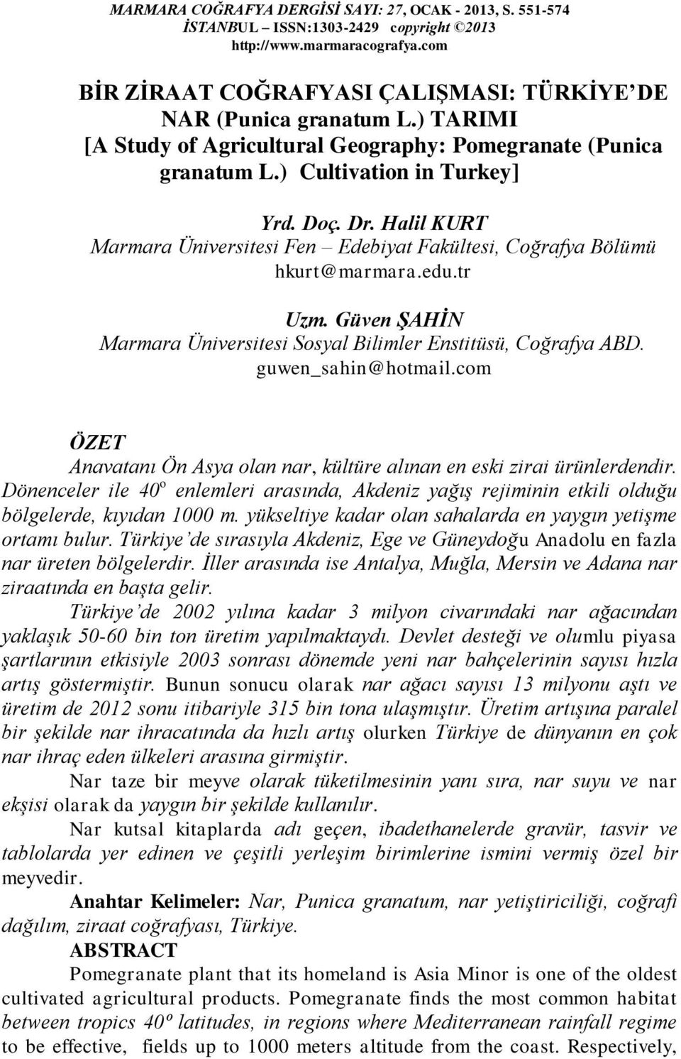 Halil KURT Marmara Üniversitesi Fen Edebiyat Fakültesi, Coğrafya Bölümü hkurt@marmara.edu.tr Uzm. Güven ŞAHİN Marmara Üniversitesi Sosyal Bilimler Enstitüsü, Coğrafya ABD. guwen_sahin@hotmail.