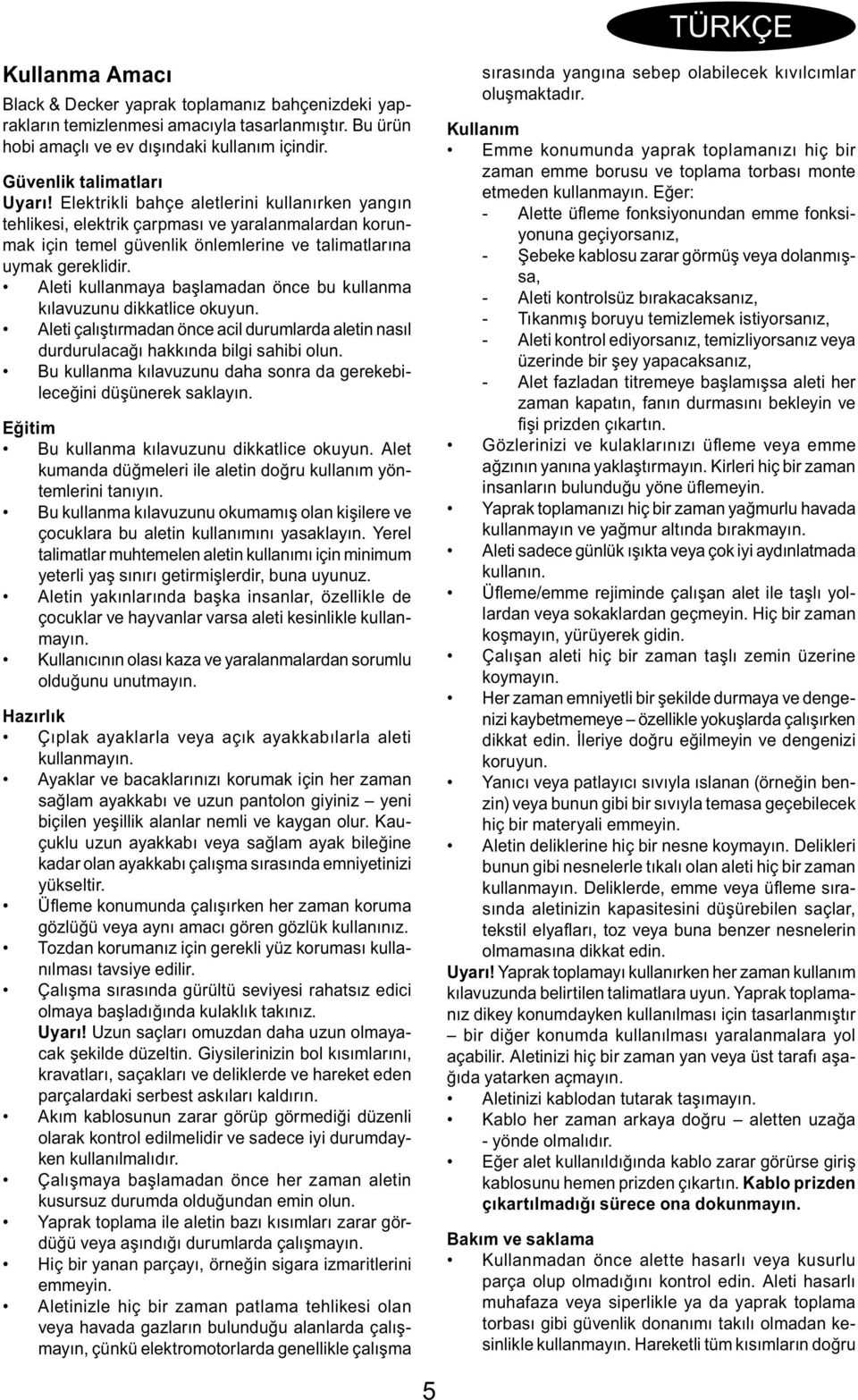 Aleti kullanmaya başlamadan önce bu kullanma kılavuzunu dikkatlice okuyun. Aleti çalıştırmadan önce acil durumlarda aletin nasıl durdurulacağı hakkında bilgi sahibi olun.