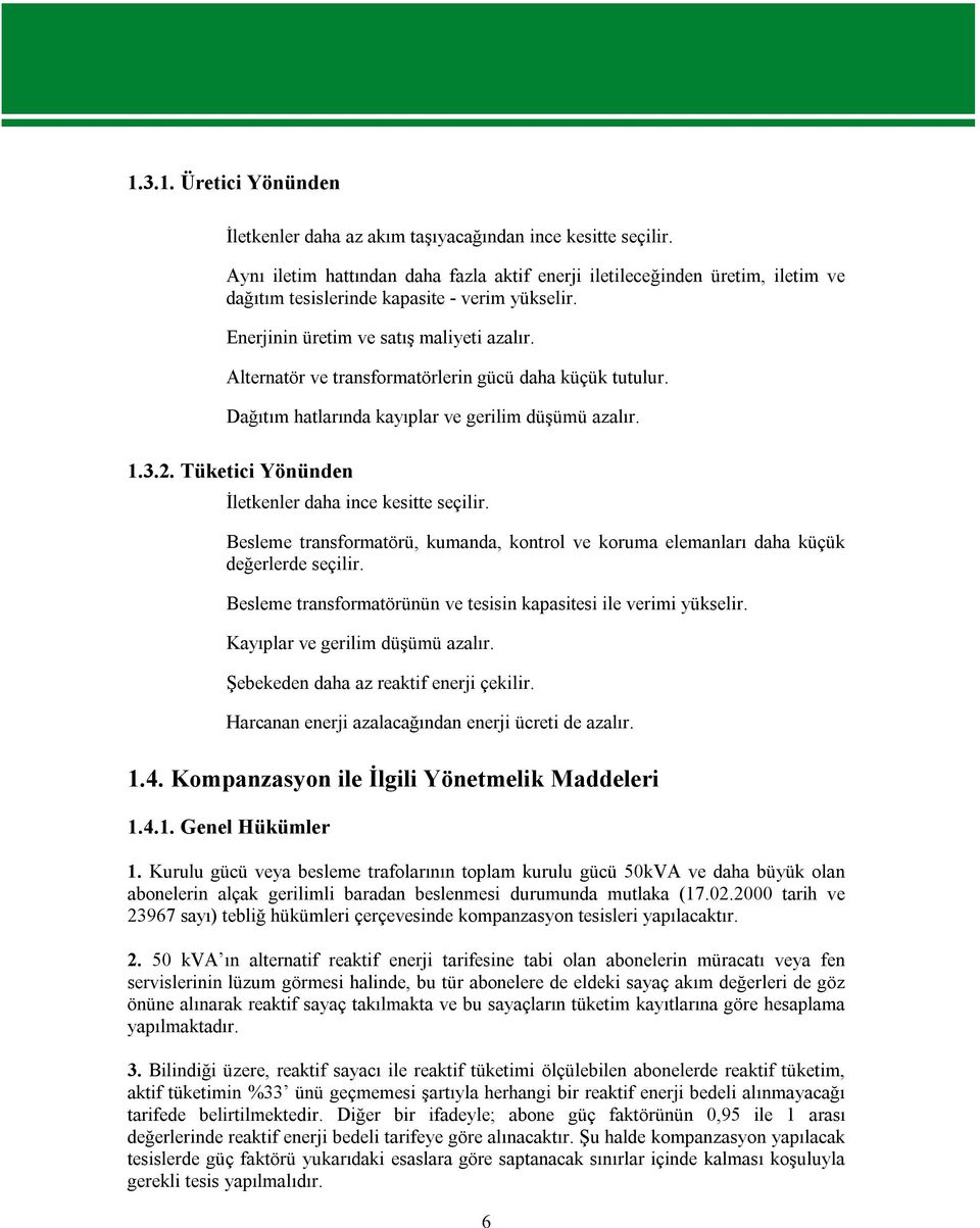 Alternatör ve transformatörlerin gücü daha küçük tutulur. Dağıtım hatlarında kayıplar ve gerilim düşümü azalır. 1.3.2. Tüketici Yönünden İletkenler daha ince kesitte seçilir.