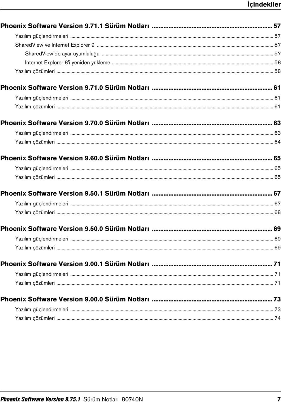 .. 61 Phoenix Software Version 9.70.0 Sürüm Notları... 63 Yazılım güçlendirmeleri... 63 Yazılım çözümleri... 64 Phoenix Software Version 9.60.0 Sürüm Notları... 65 Yazılım güçlendirmeleri.