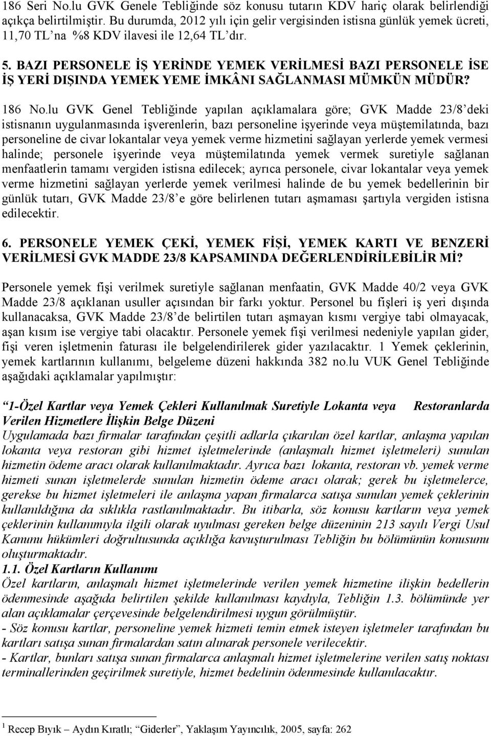 BAZI PERSONELE İŞ YERİNDE YEMEK VERİLMESİ BAZI PERSONELE İSE İŞ YERİ DIŞINDA YEMEK YEME İMKÂNI SAĞLANMASI MÜMKÜN MÜDÜR? 186 No.