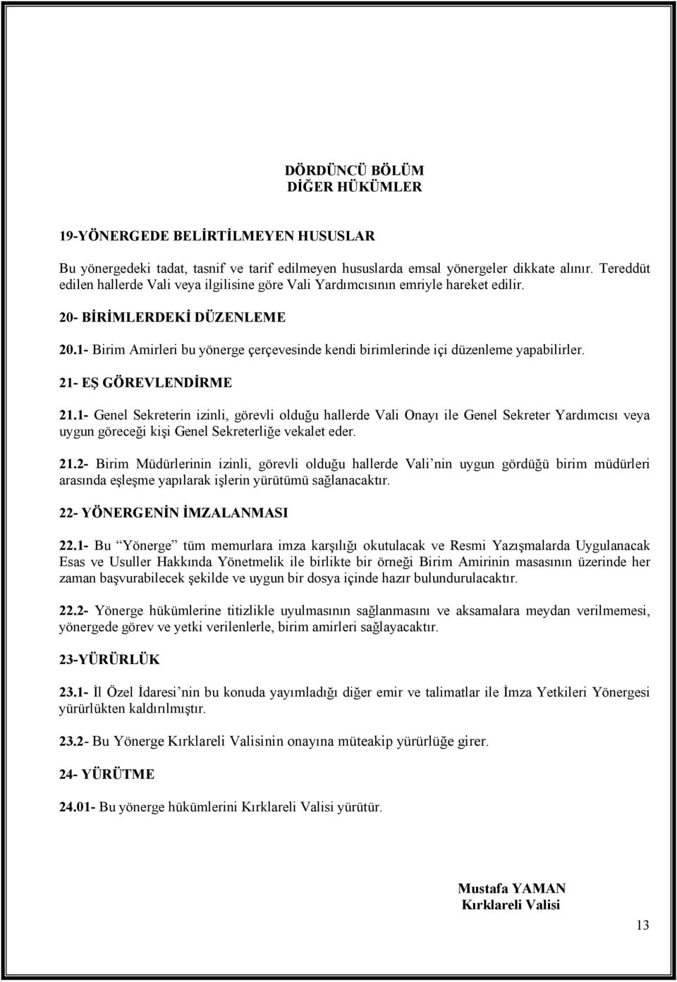 1- Birim Amirleri bu yönerge çerçevesinde kendi birimlerinde içi düzenleme yapabilirler. 21- EŞ GÖREVLENDĐRME 21.