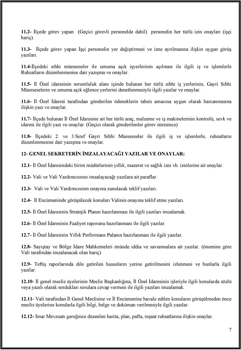 4-Đlçedeki sıhhi müesseseler ile umuma açık işyerlerinin açılması ile ilgili iş ve işlemlerle Ruhsatların düzenlenmesine dair yazışma ve onaylar. 11.