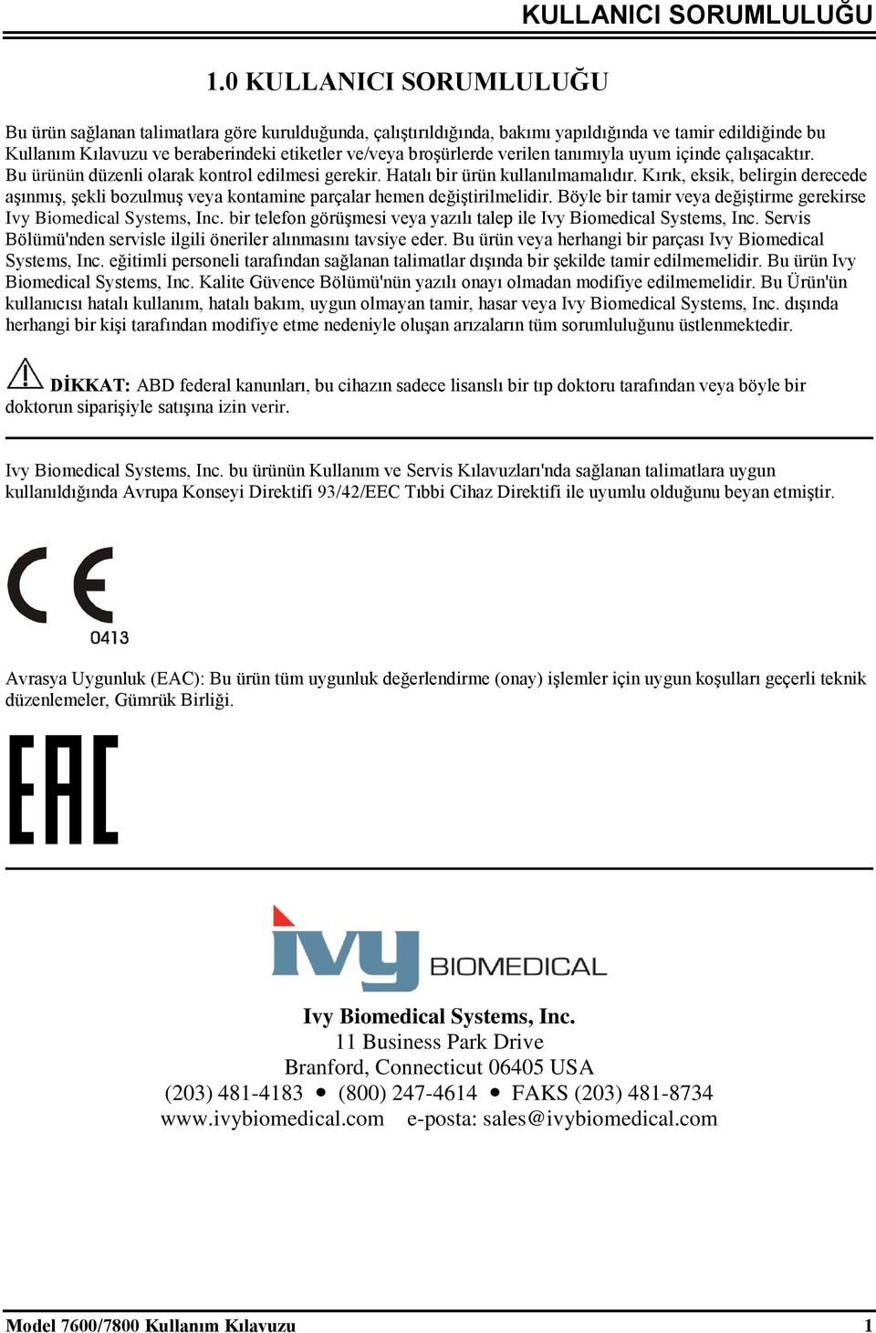 Kırık, eksik, belirgin derecede aşınmış, şekli bozulmuş veya kontamine parçalar hemen değiştirilmelidir. Böyle bir tamir veya değiştirme gerekirse Ivy Biomedical Systems, Inc.