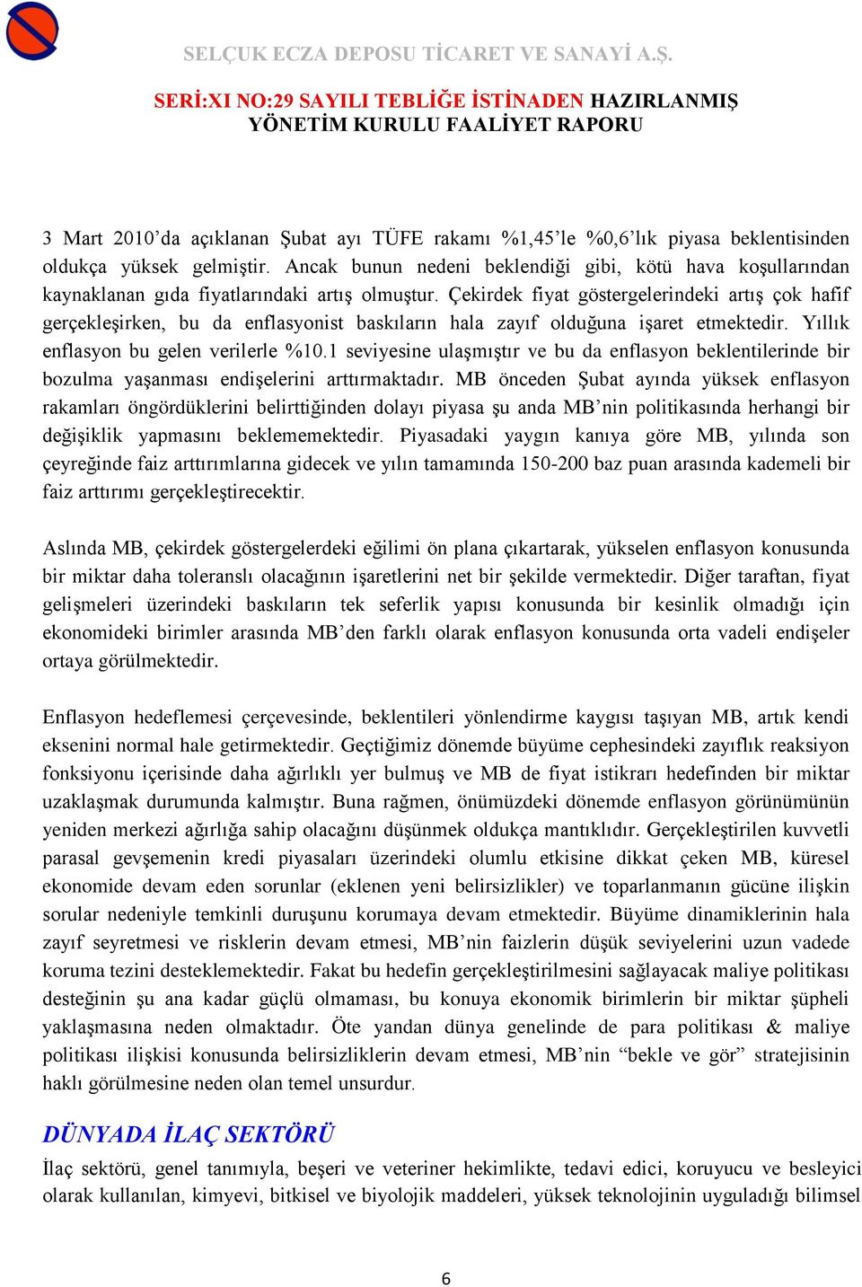 Çekirdek fiyat göstergelerindeki artış çok hafif gerçekleşirken, bu da enflasyonist baskıların hala zayıf olduğuna işaret etmektedir. Yıllık enflasyon bu gelen verilerle %10.