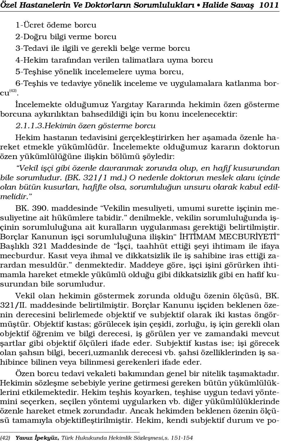 ncelemekte oldu umuz Yarg tay Karar nda hekimin özen gösterme borcuna ayk r l ktan bahsedildi i için bu konu incelenecektir: 2.1.1.3.