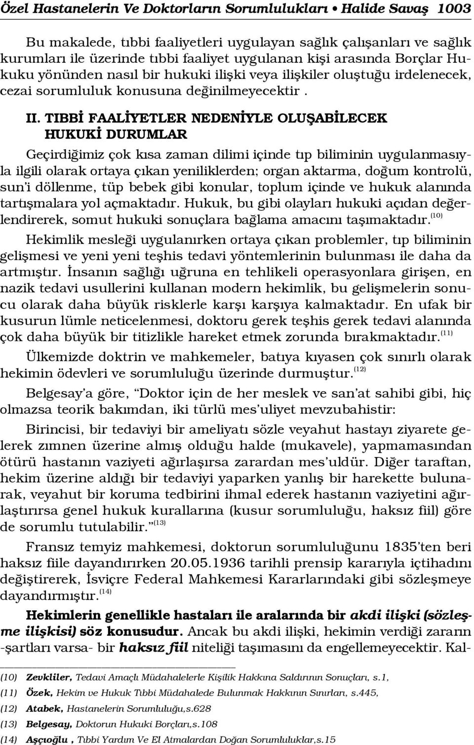 TIBB FAAL YETLER NEDEN YLE OLUfiAB LECEK HUKUK DURUMLAR Geçirdi imiz çok k sa zaman dilimi içinde t p biliminin uygulanmas yla ilgili olarak ortaya ç kan yeniliklerden; organ aktarma, do um kontrolü,