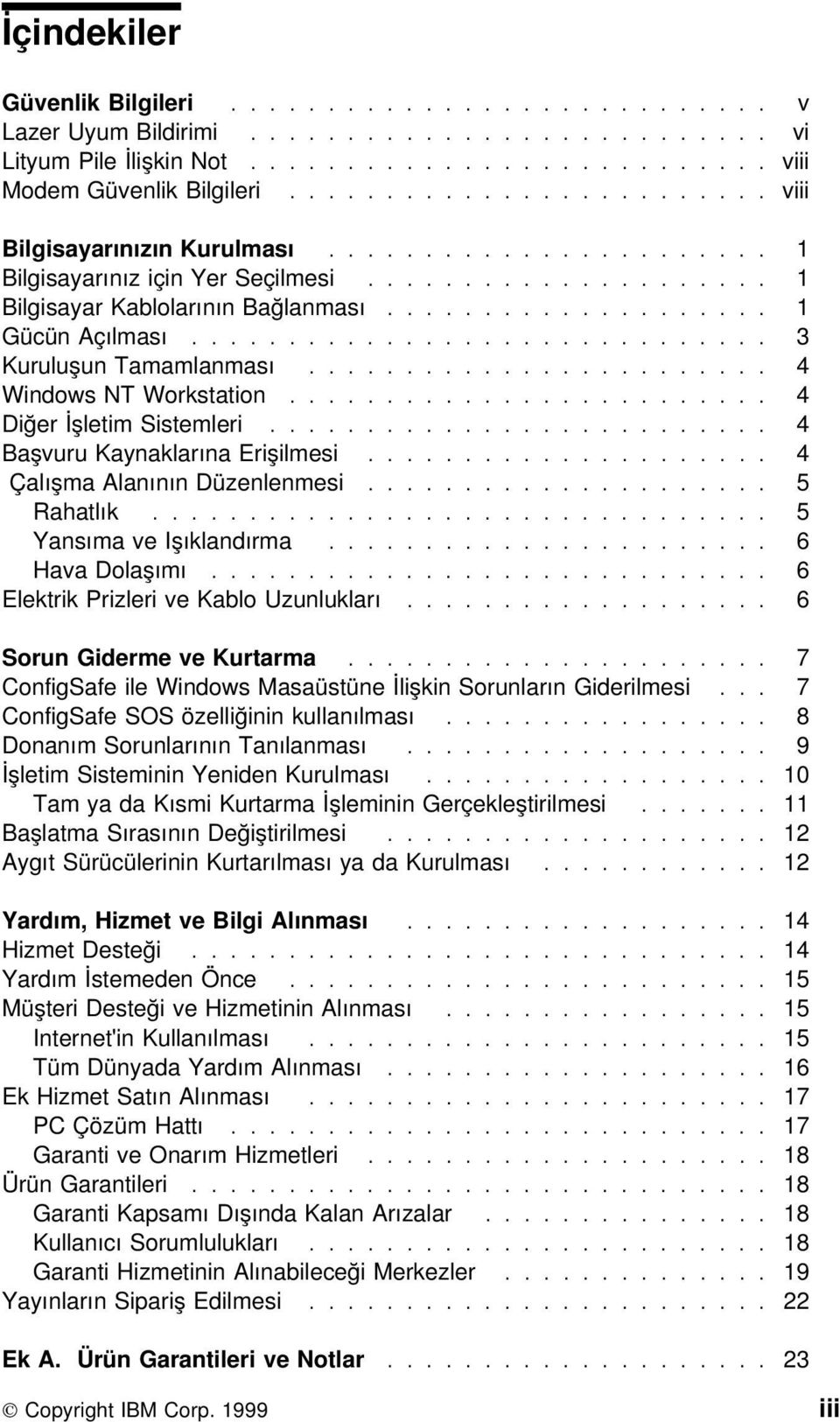 ............................. 3 Kuruluşun Tamamlanması........................ 4 Windows NT Workstation......................... 4 Diğer İşletim Sistemleri.......................... 4 Başvuru Kaynaklarına Erişilmesi.