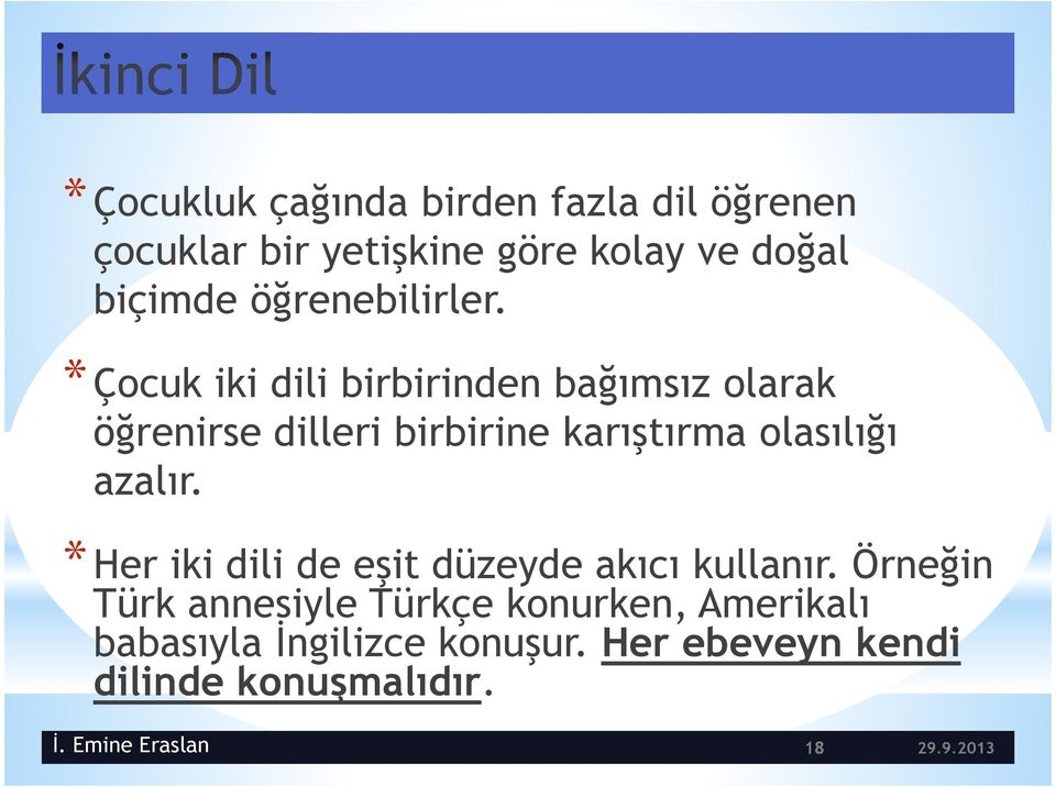 *Çocuk iki dili birbirinden bağımsız olarak öğrenirse dilleri birbirine karıştırma olasılığı azalır.