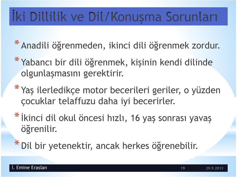 * Yaş ilerledikçe motor becerileri geriler, o yüzden çocuklar telaffuzu daha iyi