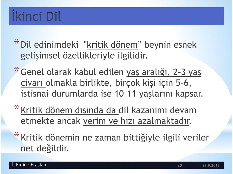 istisnai durumlarda ise 10 11 yaşlarını kapsar.