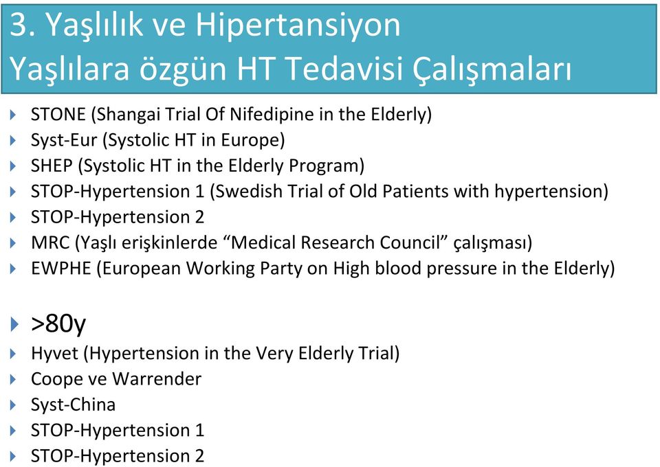 hypertension) STOP-Hypertension 2 MRC (Yaşlı erişkinlerde Medical Research Council çalışması) EWPHE (European Working Party on High