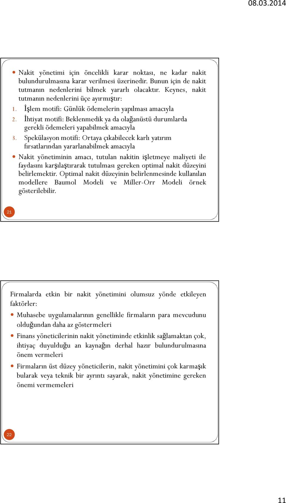 İhtiyat motifi: Beklenmedik ya da olağanüstü durumlarda gerekli ödemeleri yapabilmek amacıyla 3.