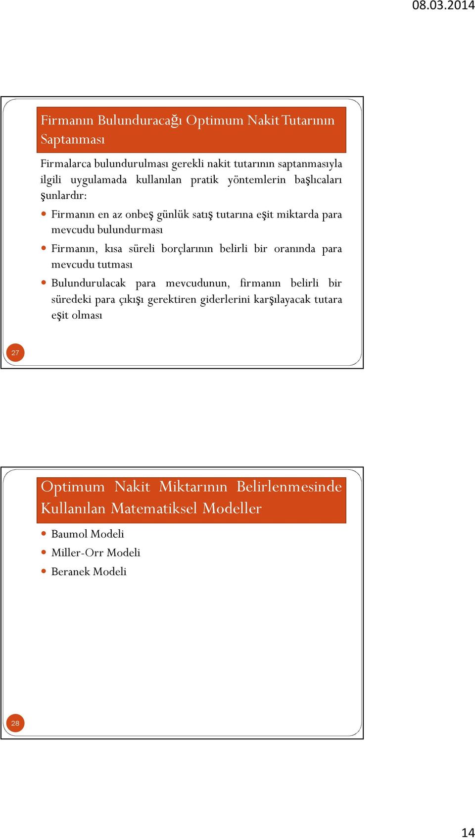 borçlarının belirli bir oranında para mevcudu tutması Bulundurulacak para mevcudunun, firmanın belirli bir süredeki para çıkışı gerektiren giderlerini