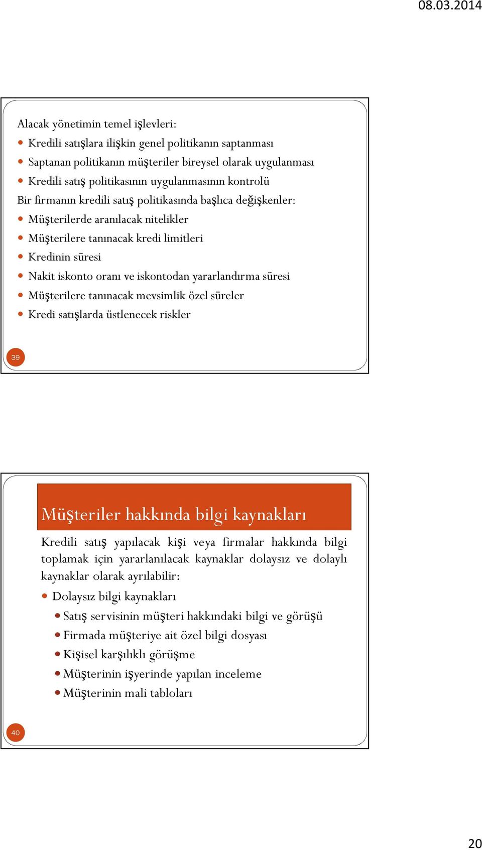 yararlandırma süresi Müşterilere tanınacak mevsimlik özel süreler Kredi satışlarda üstlenecek riskler 39 Müşteriler hakkında bilgi kaynakları Kredili satış yapılacak kişi veya firmalar hakkında bilgi