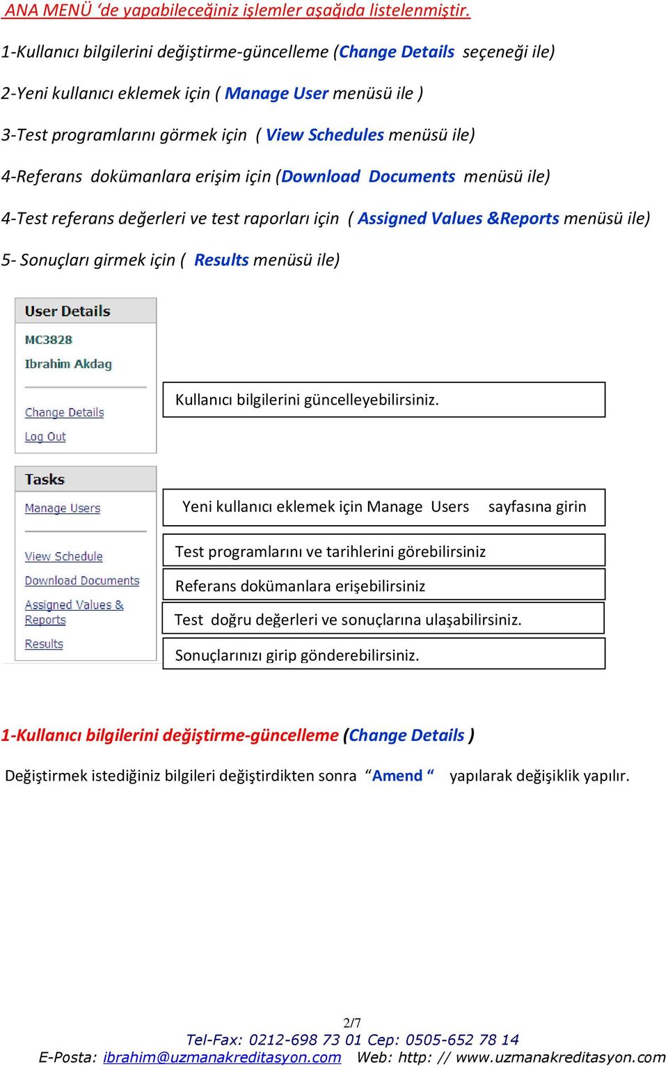 4-Referans dokümanlara erişim için (Download Documents menüsü ile) 4-Test referans değerleri ve test raporları için ( Assigned Values &Reports menüsü ile) 5- Sonuçları girmek için ( Results menüsü