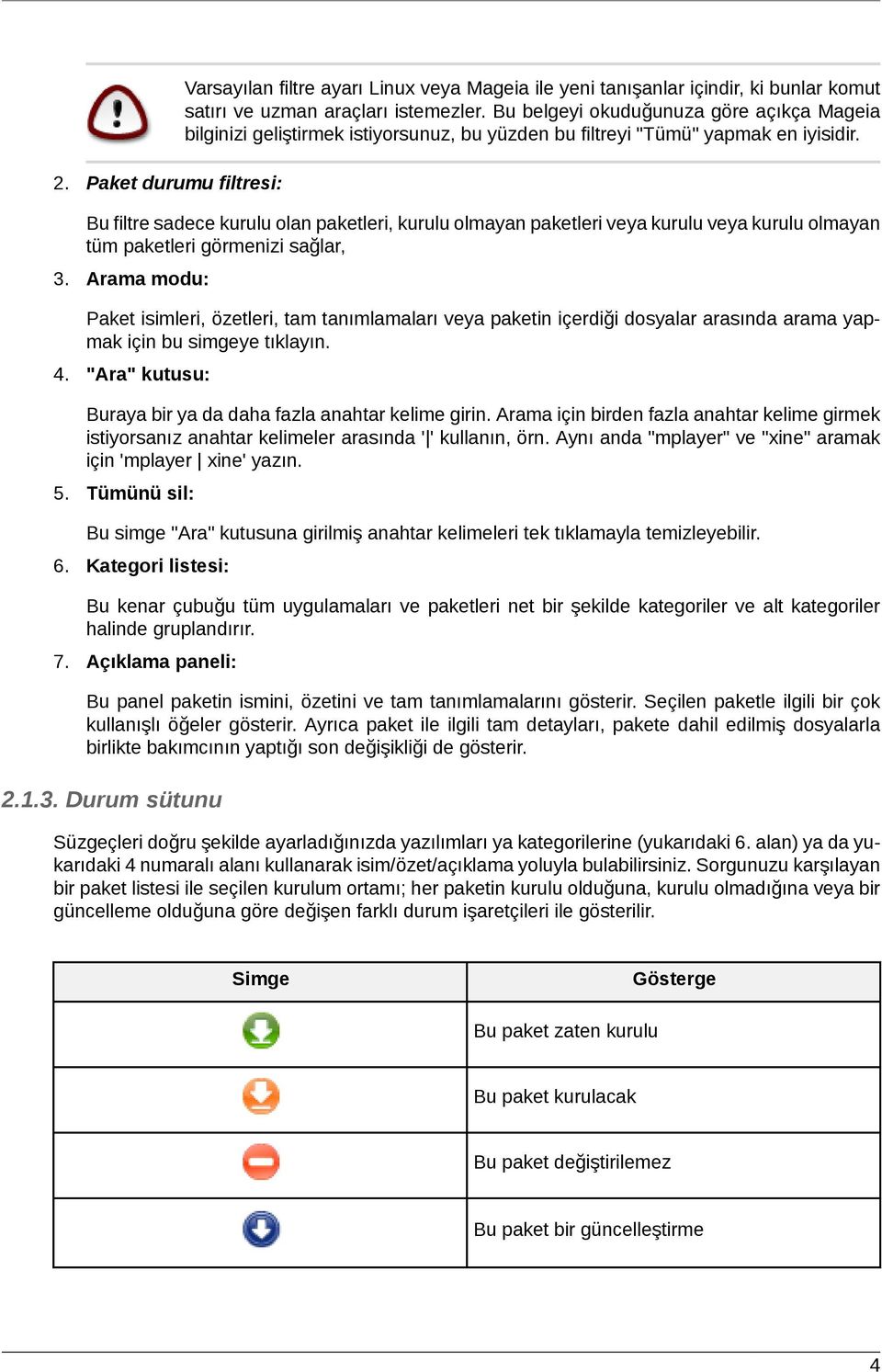 Paket durumu filtresi: Bu filtre sadece kurulu olan paketleri, kurulu olmayan paketleri veya kurulu veya kurulu olmayan tüm paketleri görmenizi sağlar, 3.