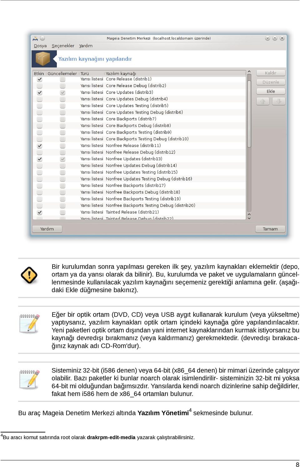 Eğer bir optik ortam (DVD, CD) veya USB aygıt kullanarak kurulum (veya yükseltme) yaptıysanız, yazılım kaynakları optik ortam içindeki kaynağa göre yapılandırılacaktır.