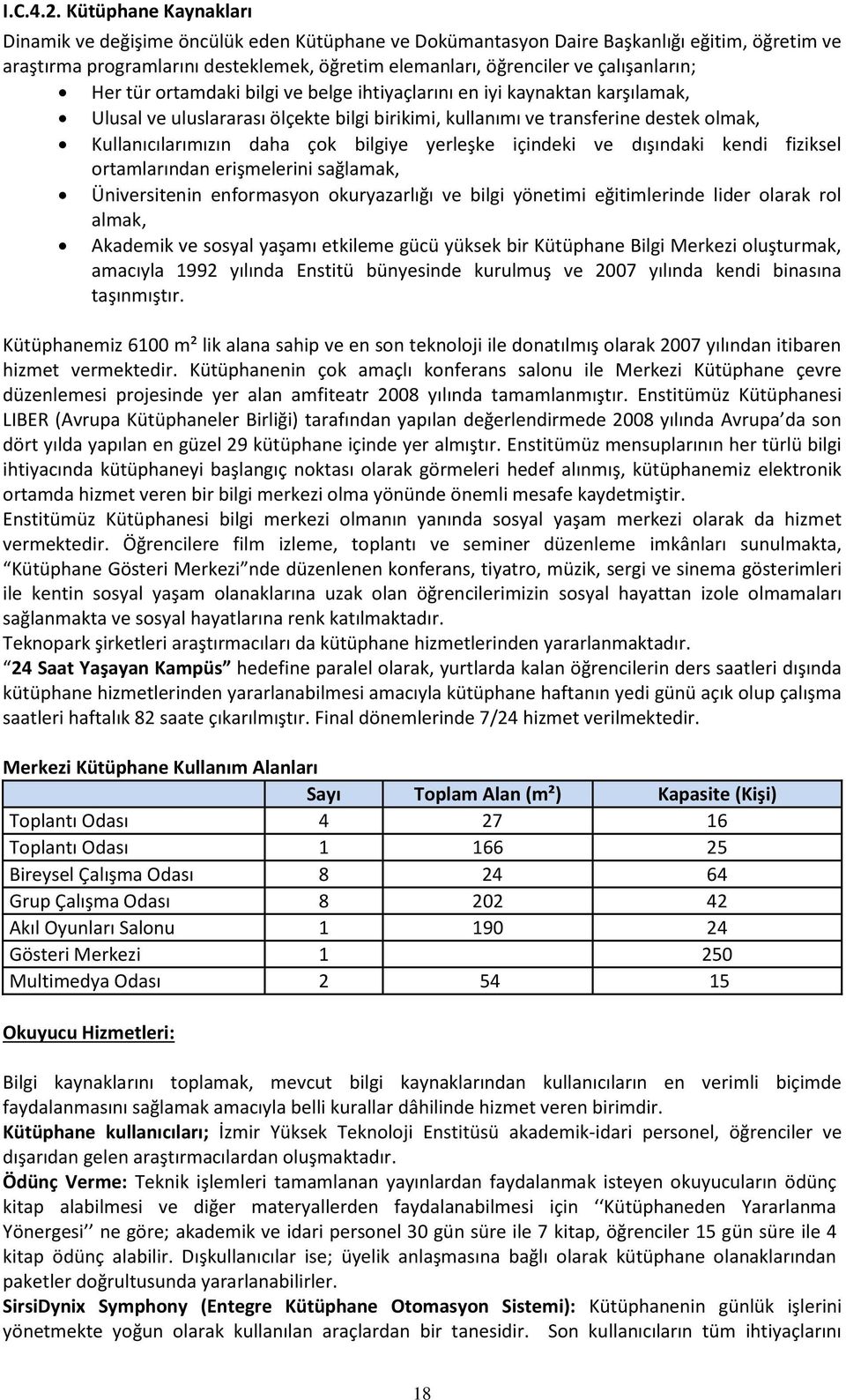 çalışanların; Her tür ortamdaki bilgi ve belge ihtiyaçlarını en iyi kaynaktan karşılamak, Ulusal ve uluslararası ölçekte bilgi birikimi, kullanımı ve transferine destek olmak, Kullanıcılarımızın daha