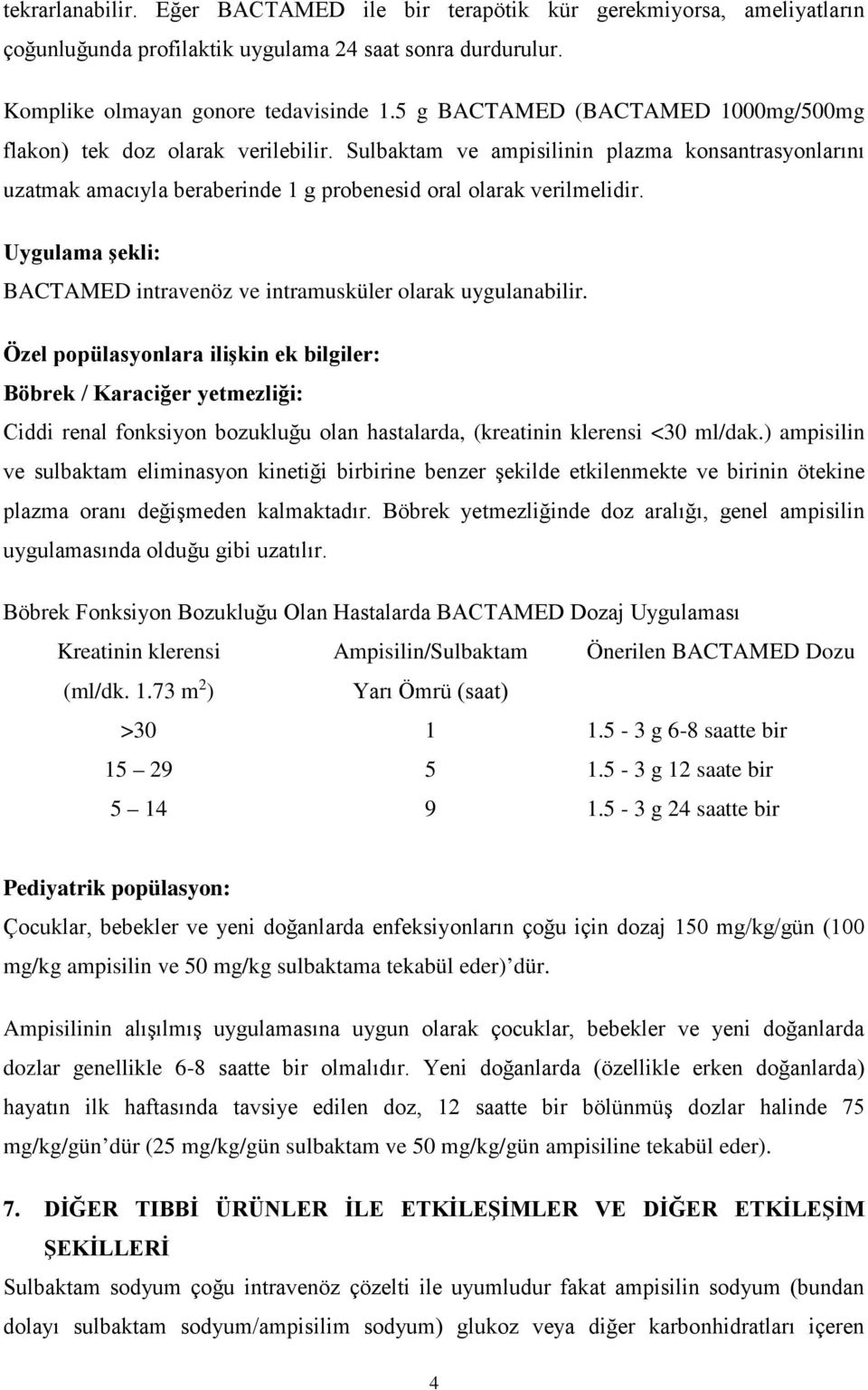 Uygulama şekli: BACTAMED intravenöz ve intramusküler olarak uygulanabilir.