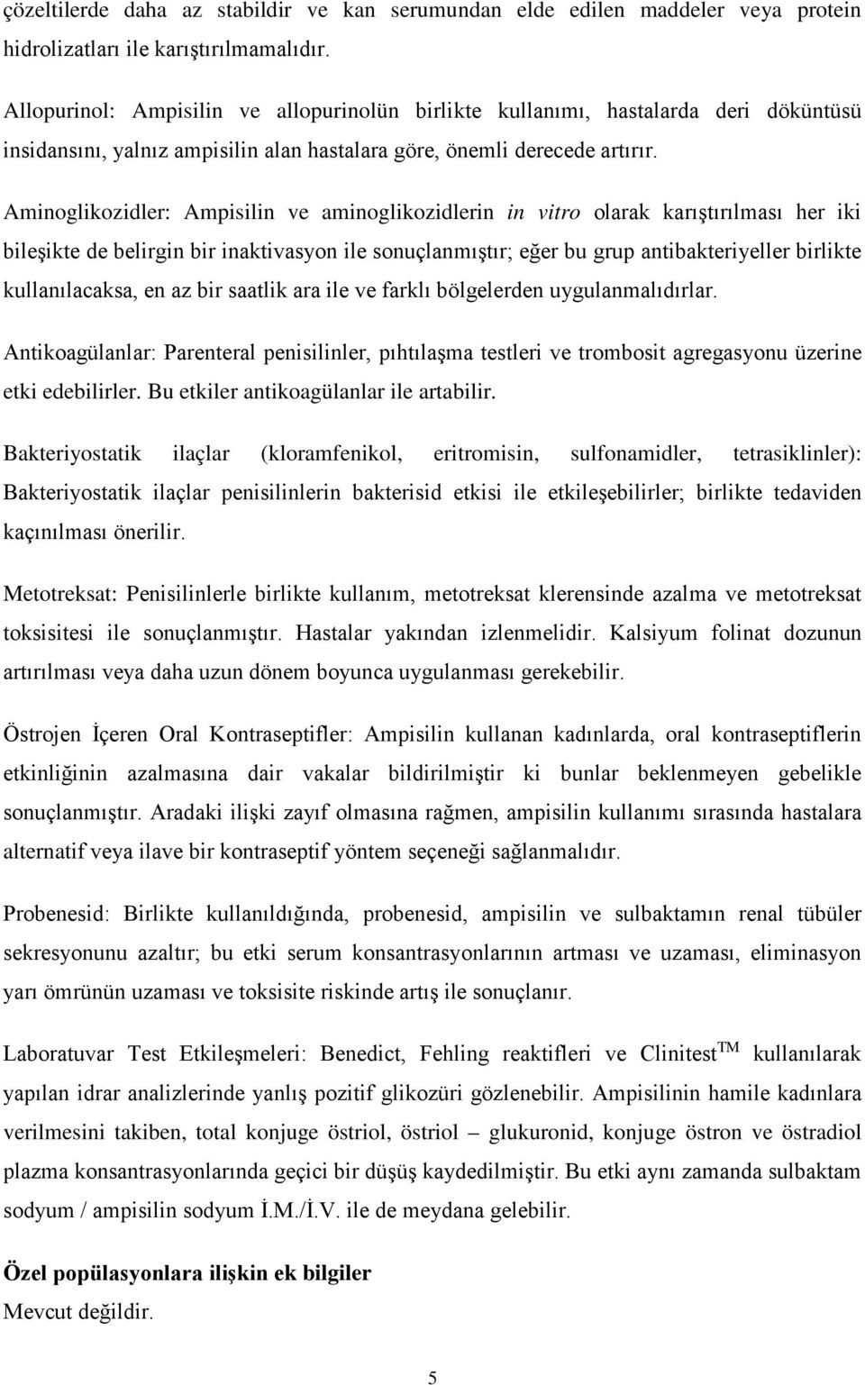 Aminoglikozidler: Ampisilin ve aminoglikozidlerin in vitro olarak karıştırılması her iki bileşikte de belirgin bir inaktivasyon ile sonuçlanmıştır; eğer bu grup antibakteriyeller birlikte