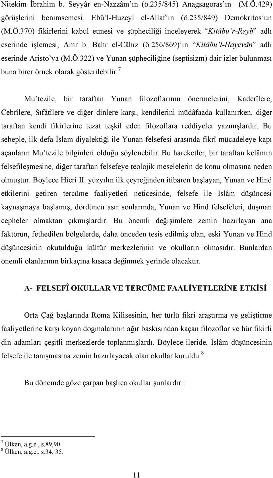 7 Mu tezile, bir taraftan Yunan filozoflarının önermelerini, Kaderîlere, Cebrîlere, Sıfâtîlere ve diğer dinlere karşı, kendilerini müdâfaada kullanırken, diğer taraftan kendi fikirlerine tezat teşkil